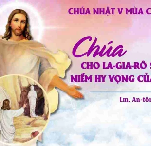 Chúa Cho La-Da-Rô Sống Lại, Niềm Hy Vọng Của Chúng Ta