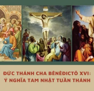 Đức Thánh Cha Bênêđictô XVI: Ý nghĩa Tam Nhật Tuần Thánh