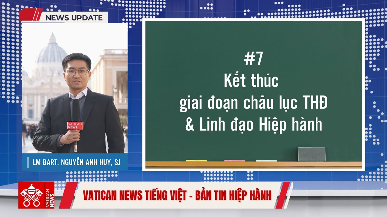 #07 Bản tin Hiệp hành | Kết thúc giai đoạn châu lục THĐ & Linh đạo Hiệp hành