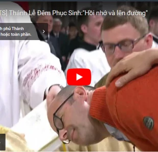 Thánh Lễ Đêm Phục Sinh: "Hồi nhớ và lên đường"