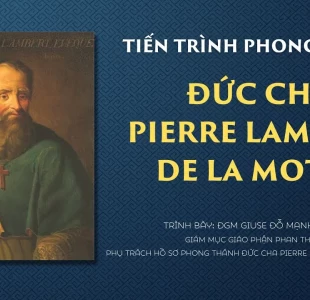 Đức cha Giuse Đỗ Mạnh Hùng chia sẻ về tiến trình phong thánh cho Đức cha Pierre Lambert De La Motte