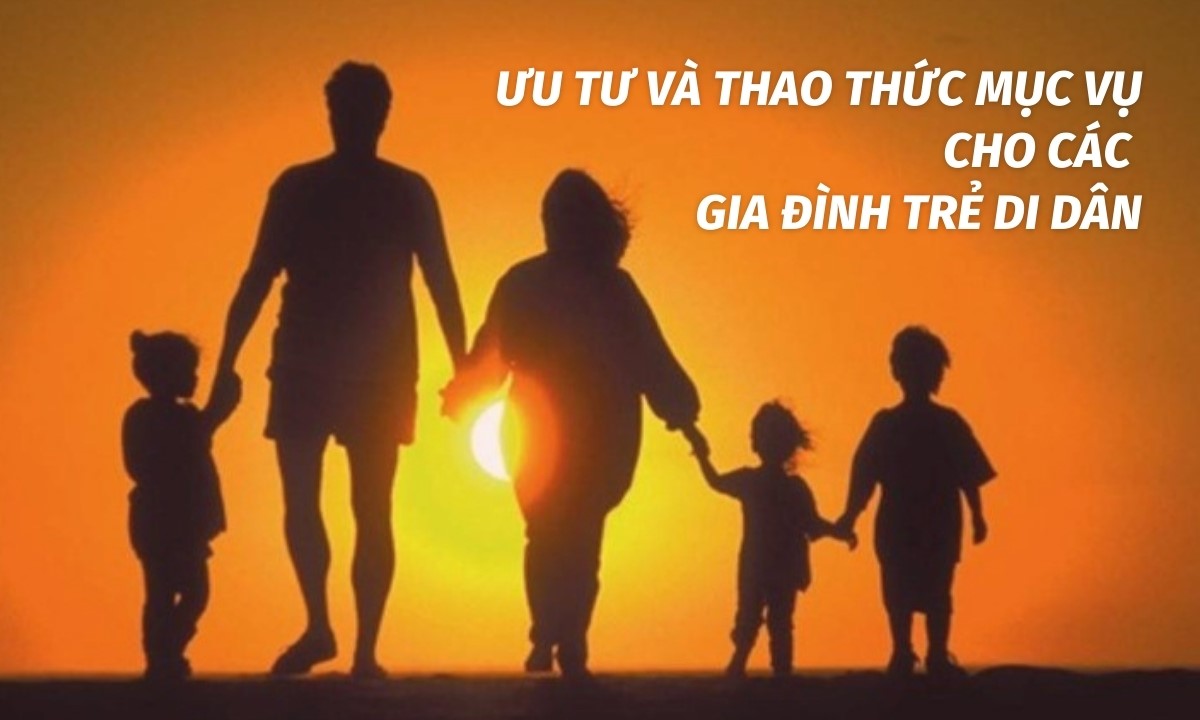 ƯU TƯ VÀ THAO THỨC MỤC VỤ CHO CÁC GIA ĐÌNH TRẺ DI DÂN