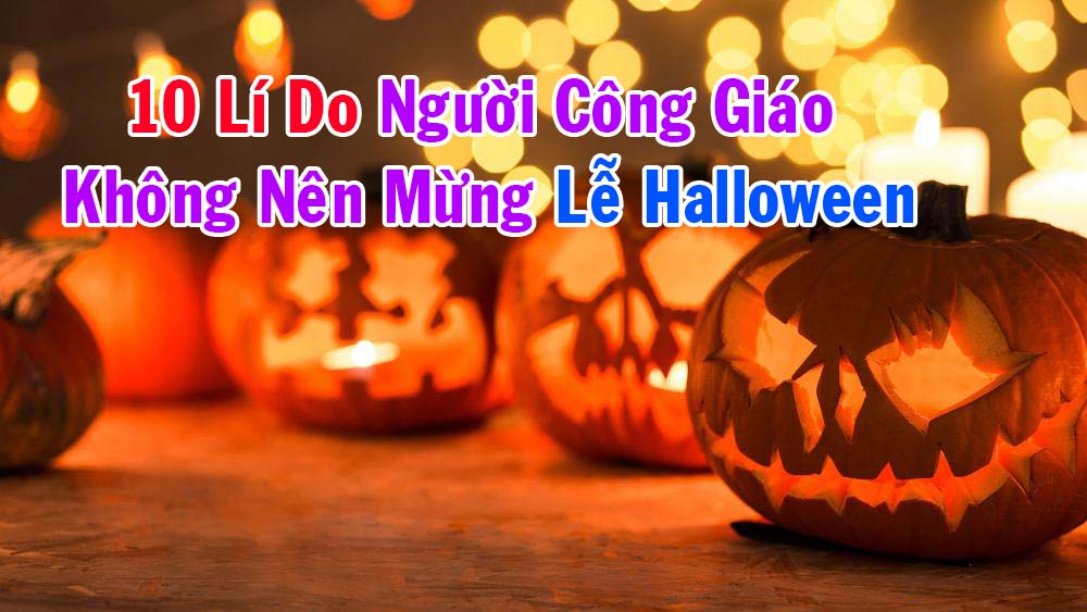 10 lý do người Công Giáo không nên mừng lễ Halloween