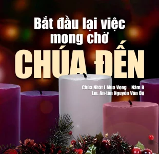 Bắt đầu lại việc mong chờ Chúa đến – Chúa nhật I mùa Vọng – Năm B